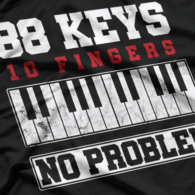 88 Keys, 10 Fingers, No Problem - Piano T-Shirt