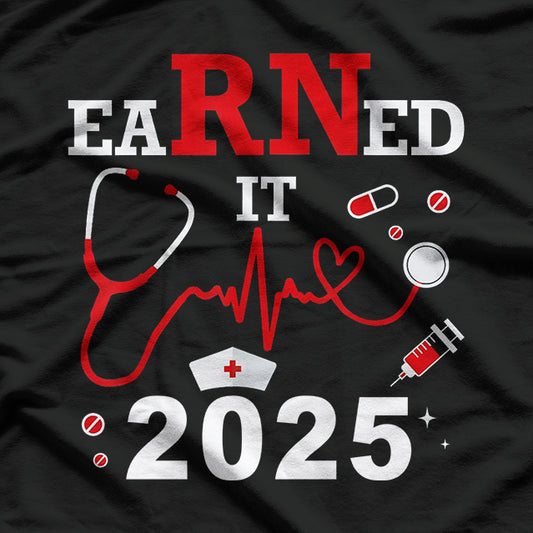 Earned It Nurse Graduation Class of 2025 T-Shirt