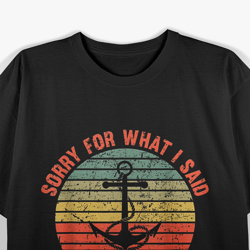 Funny I'm Sorry For What I Said While Docking The Boat Gift T-Shirt