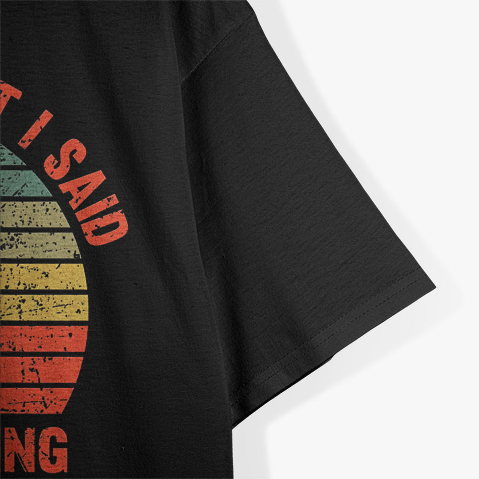 Funny I'm Sorry For What I Said While Docking The Boat Gift T-Shirt