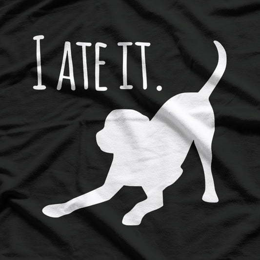 I Ate It - Dog Owner's Funny Gift T-Shirt