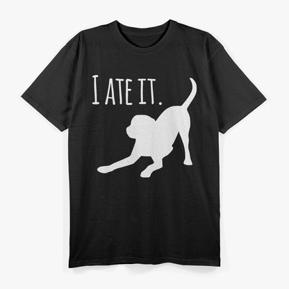 I Ate It - Dog Owner's Funny Gift T-Shirt