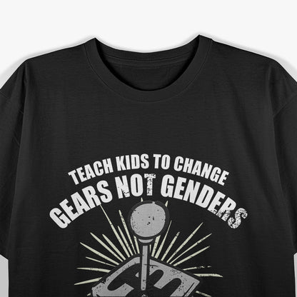 Teach Kids to Change Gears, Not Gender - A Bold Statement T-Shirt