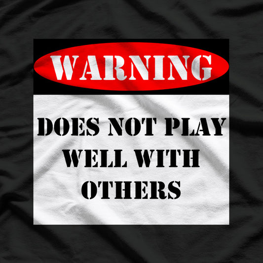 Warning! Does Not Play Well With Others T-Shirt