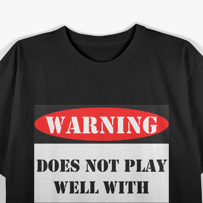 Warning! Does Not Play Well With Others T-Shirt