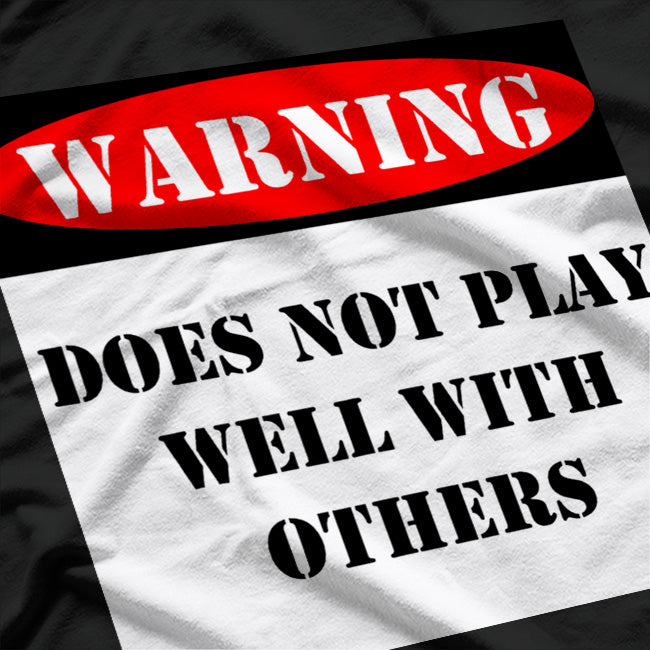 Warning! Does Not Play Well With Others T-Shirt