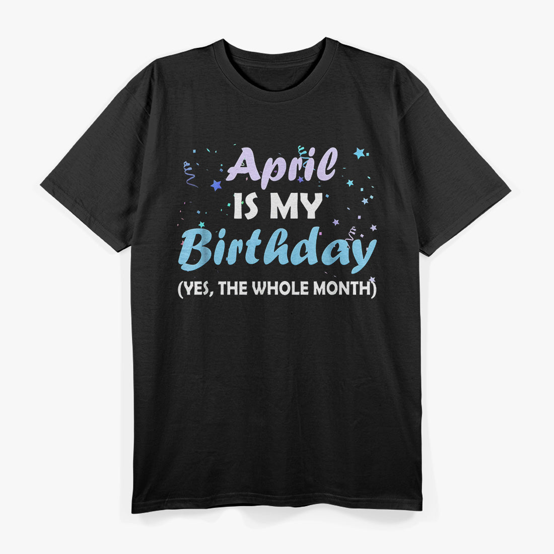 April Is My Birthday – Cool Zodiac & Birthday Gift T-Shirt