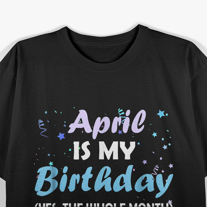 April Is My Birthday – Cool Zodiac & Birthday Gift T-Shirt
