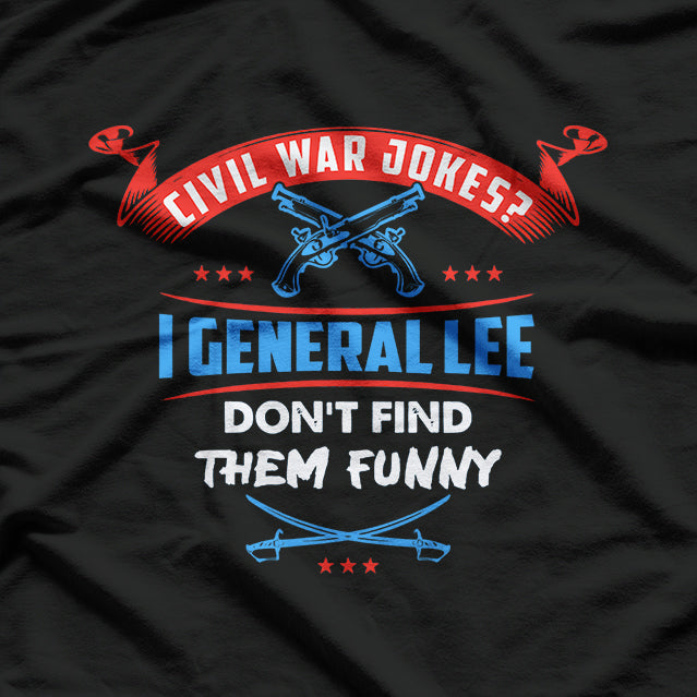 "I General Lee Don’t Find Them Funny" Pun T-Shirt