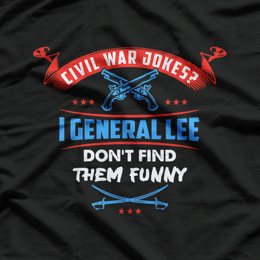 "I General Lee Don’t Find Them Funny" Pun T-Shirt