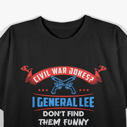 "I General Lee Don’t Find Them Funny" Pun T-Shirt