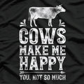 Cows Make Me Happy, You Not So Much – Funny Cow Farmer T-Shirt