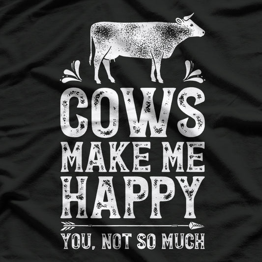 Cows Make Me Happy, You Not So Much – Funny Cow Farmer T-Shirt