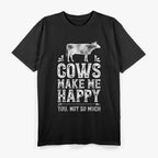 Cows Make Me Happy, You Not So Much – Funny Cow Farmer T-Shirt