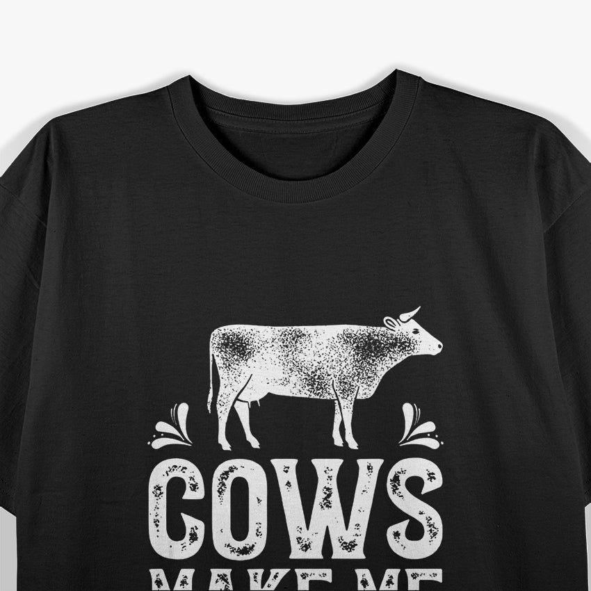 Cows Make Me Happy, You Not So Much – Funny Cow Farmer T-Shirt