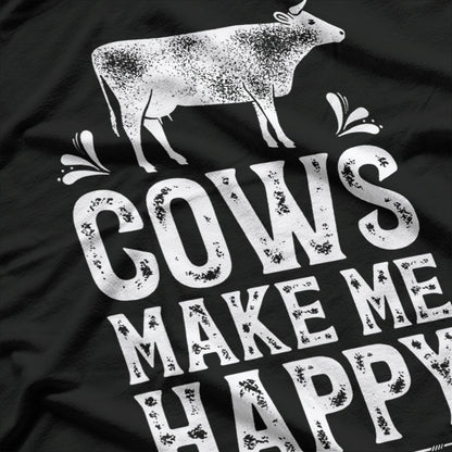 Cows Make Me Happy, You Not So Much – Funny Cow Farmer T-Shirt