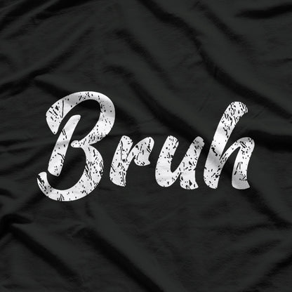 Bruh: The Ultimate Mood T-Shirt