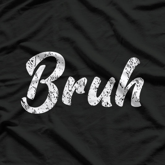 Bruh: The Ultimate Mood T-Shirt