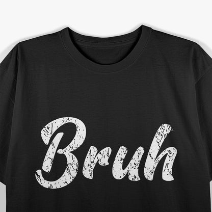 Bruh: The Ultimate Mood T-Shirt