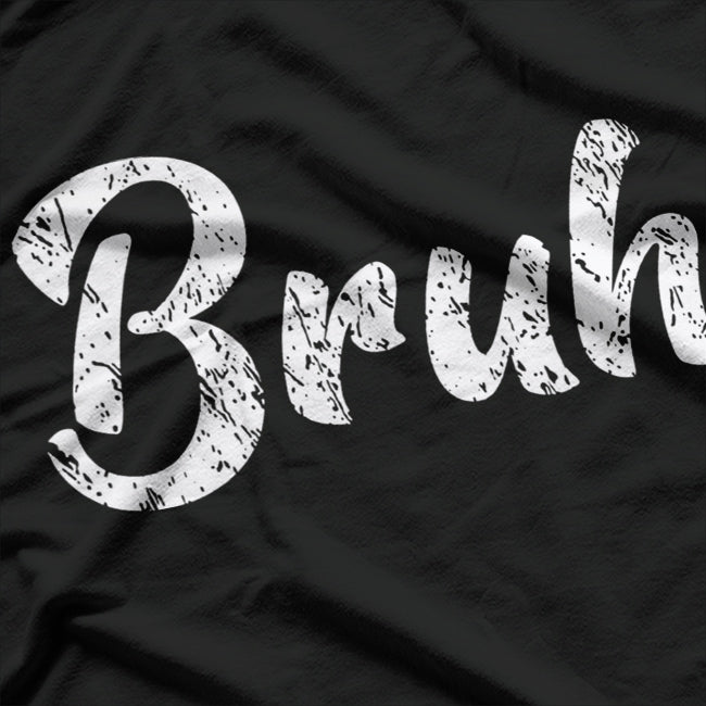 Bruh: The Ultimate Mood T-Shirt