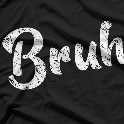 Bruh: The Ultimate Mood T-Shirt