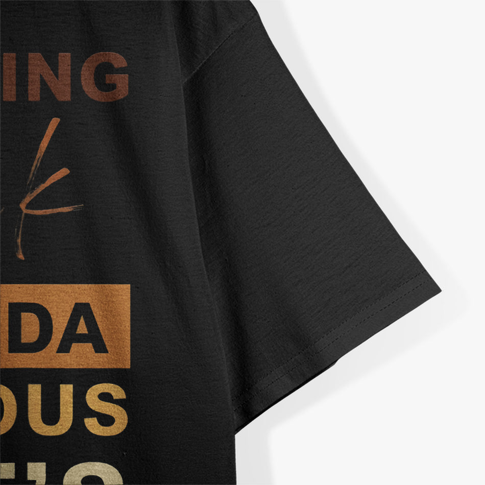 I Love Being Black - Shit Kind of Dangerous But It’s Dope T-Shirt