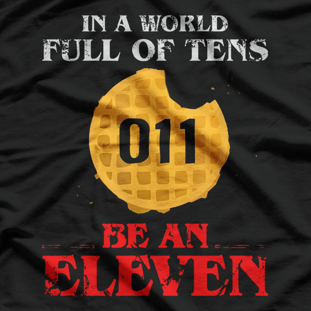 In a World Full of Tens, Be an Eleven T-Shirt
