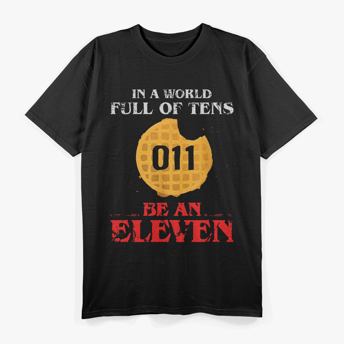 In a World Full of Tens, Be an Eleven T-Shirt