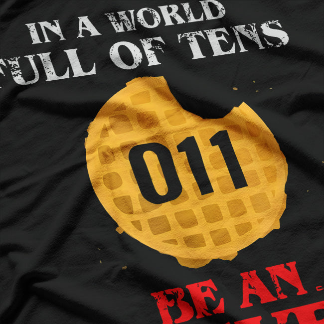 In a World Full of Tens, Be an Eleven T-Shirt