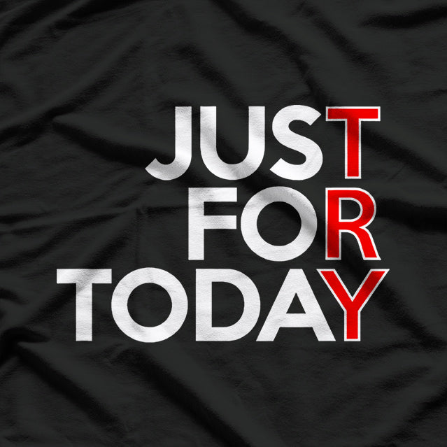 Just For Today Humor Inspired by Recovery and Wellness T-Shirt