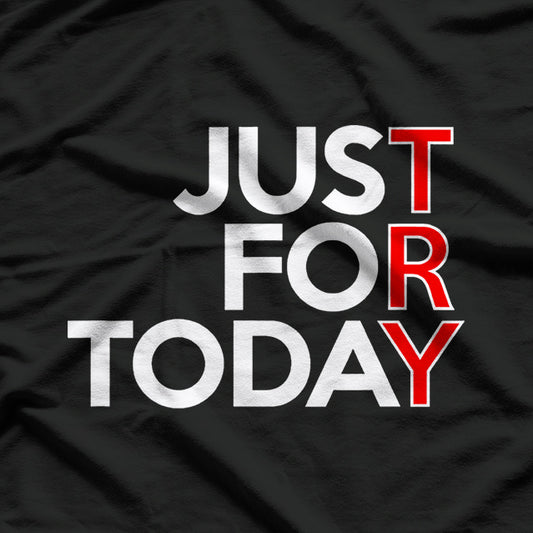 Just For Today Humor Inspired by Recovery and Wellness T-Shirt