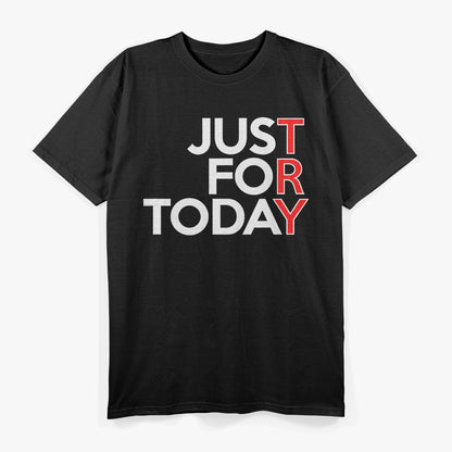 Just For Today Humor Inspired by Recovery and Wellness T-Shirt