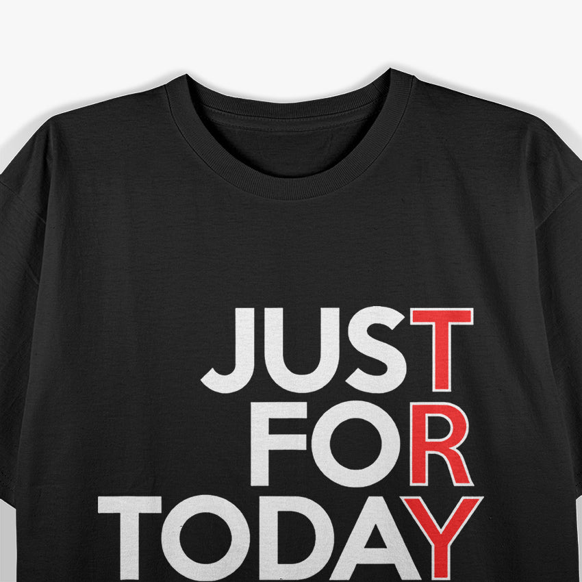 Just For Today Humor Inspired by Recovery and Wellness T-Shirt