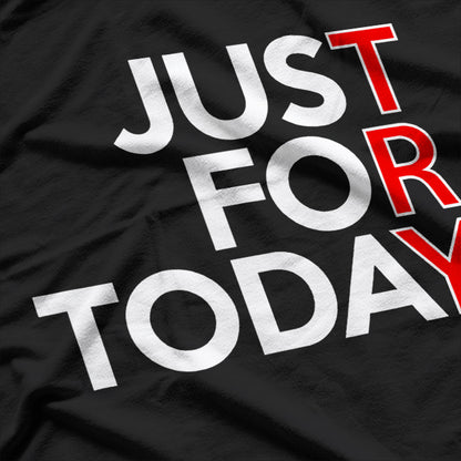 Just For Today Humor Inspired by Recovery and Wellness T-Shirt