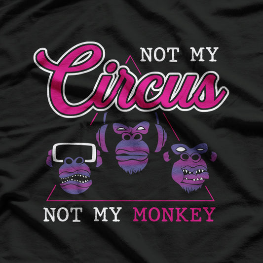 Not My Circus, Not My Monkeys - Classic Quote T-Shirt