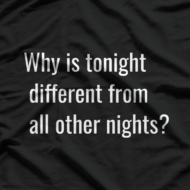 Why Is Tonight Different from All Other Nights? T-Shirt