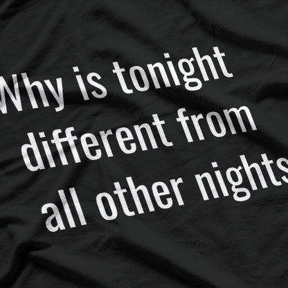Why Is Tonight Different from All Other Nights? T-Shirt