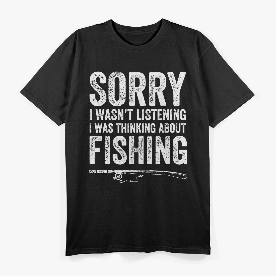 Sorry I Wasn’t Listening I Was Thinking About Fishing T-Shirt