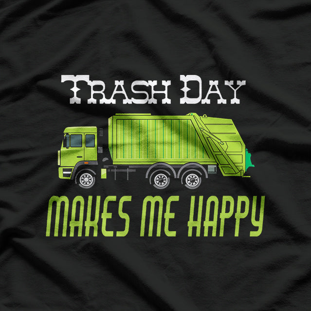 Trash Day Garbage Truck Makes Me Happy Funny Sanitation T-Shirt