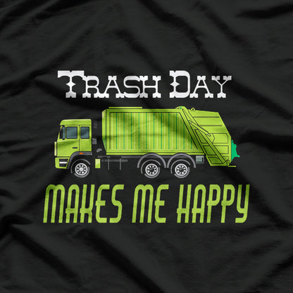 Trash Day Garbage Truck Makes Me Happy Funny Sanitation T-Shirt