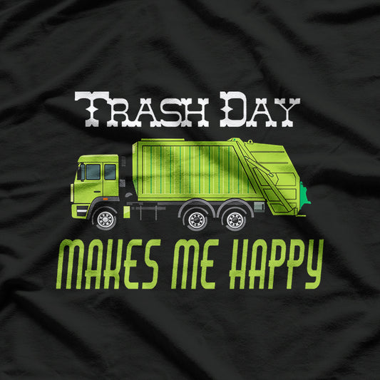 Trash Day Garbage Truck Makes Me Happy Funny Sanitation T-Shirt