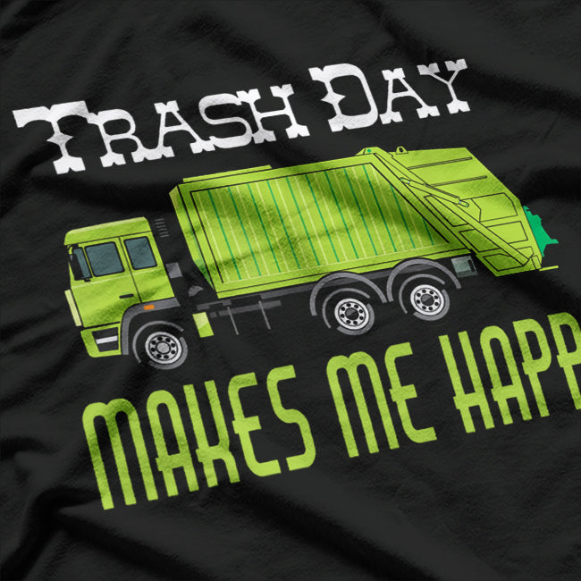 Trash Day Garbage Truck Makes Me Happy Funny Sanitation T-Shirt