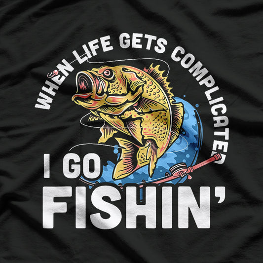 When Life Gets Complicated, I Go Fishing T-Shirt