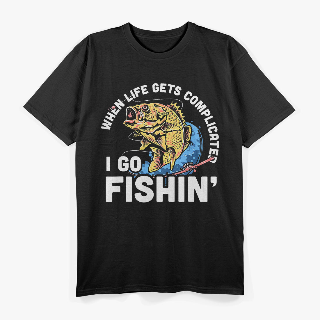 When Life Gets Complicated, I Go Fishing T-Shirt