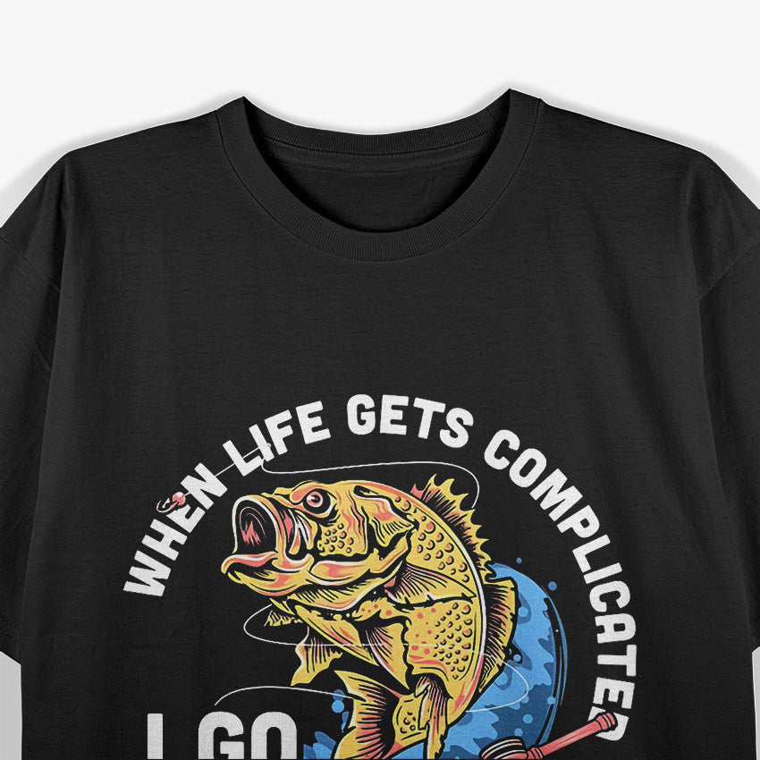 When Life Gets Complicated, I Go Fishing T-Shirt