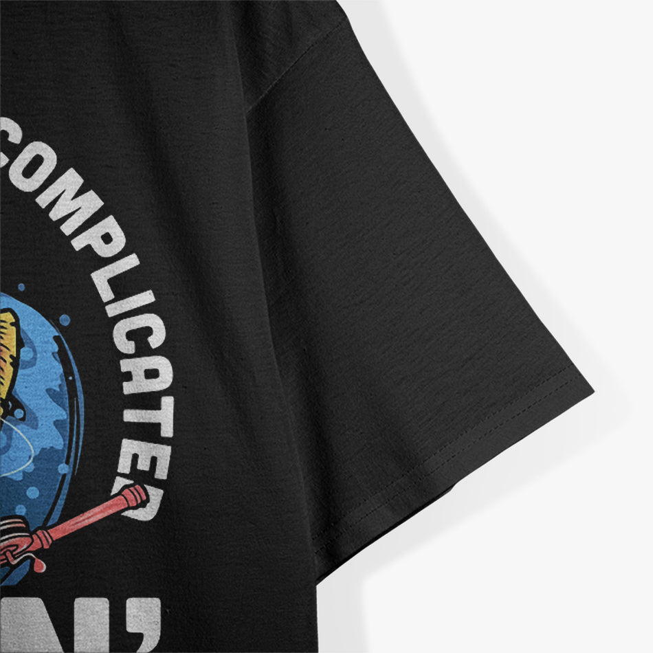 When Life Gets Complicated, I Go Fishing T-Shirt