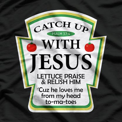Catch Up with Jesus – Ketchup Parody with a Twist T-Shirt
