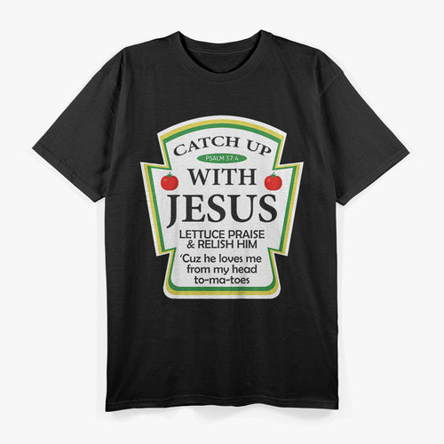 Catch Up with Jesus – Ketchup Parody with a Twist T-Shirt