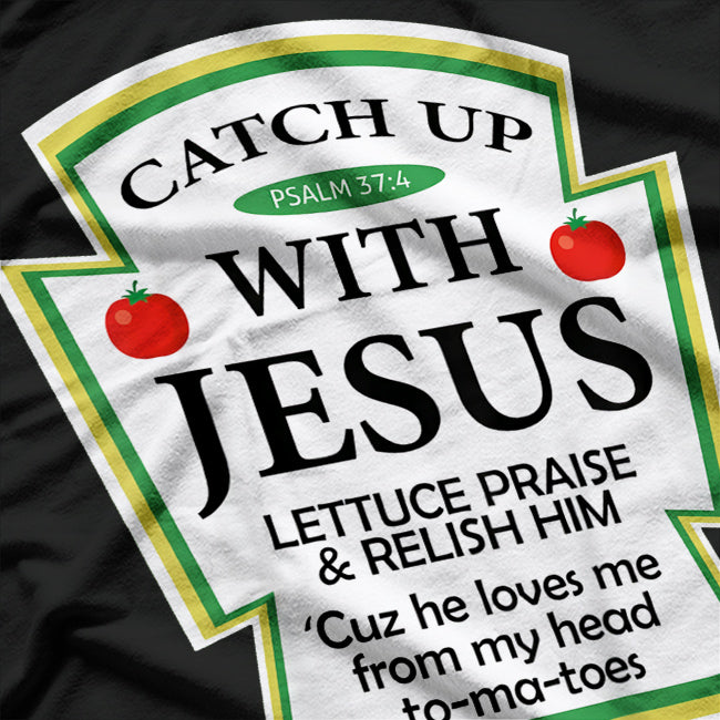 Catch Up with Jesus – Ketchup Parody with a Twist T-Shirt