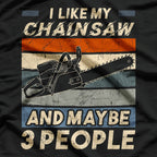 I Like My Chainsaw And Maybe 3 People T-Shirt